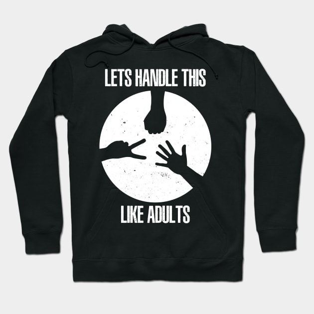 Lets Handle This Like Adults Hoodie by sigma-d